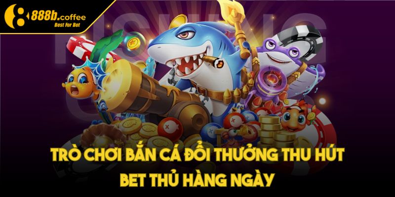 888b 🏅 Nhà Cái 888b paddle - Link Đăng Nhập 888b COFFEE 08/2025 36 Trò chơi bắn cá đổi thưởng thu hút bet thủ hàng ngày