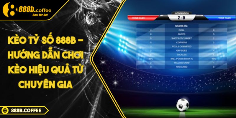 Kèo tỷ số 888B - Hướng dẫn chơi kèo hiệu quả từ chuyên gia 2 Kèo tỷ số 888B - Hướng dẫn chơi kèo hiệu quả từ chuyên gia