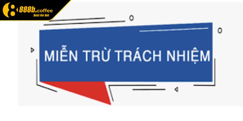 Miễn Trừ Trách Nhiệm 3 Miễn trừ trách nhiệm 888B do hành vi gian lận